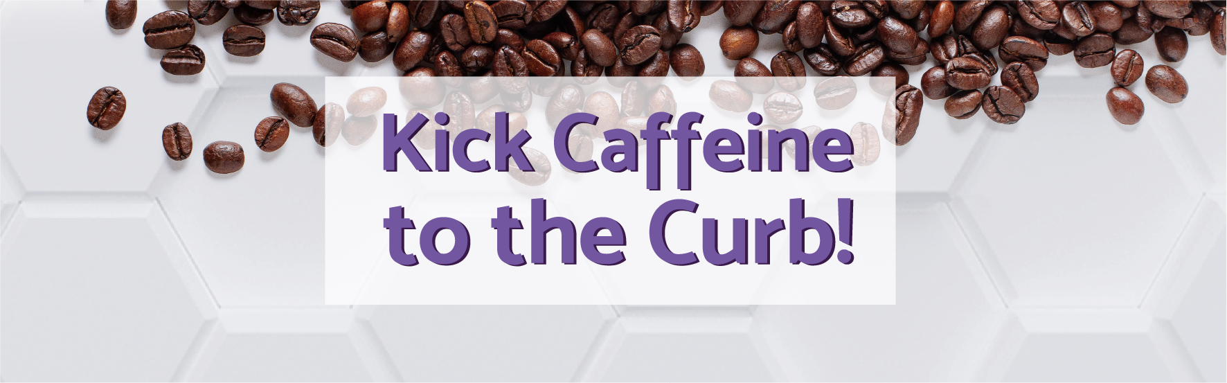 Kick caffeine to the curb - NeuroActive blog