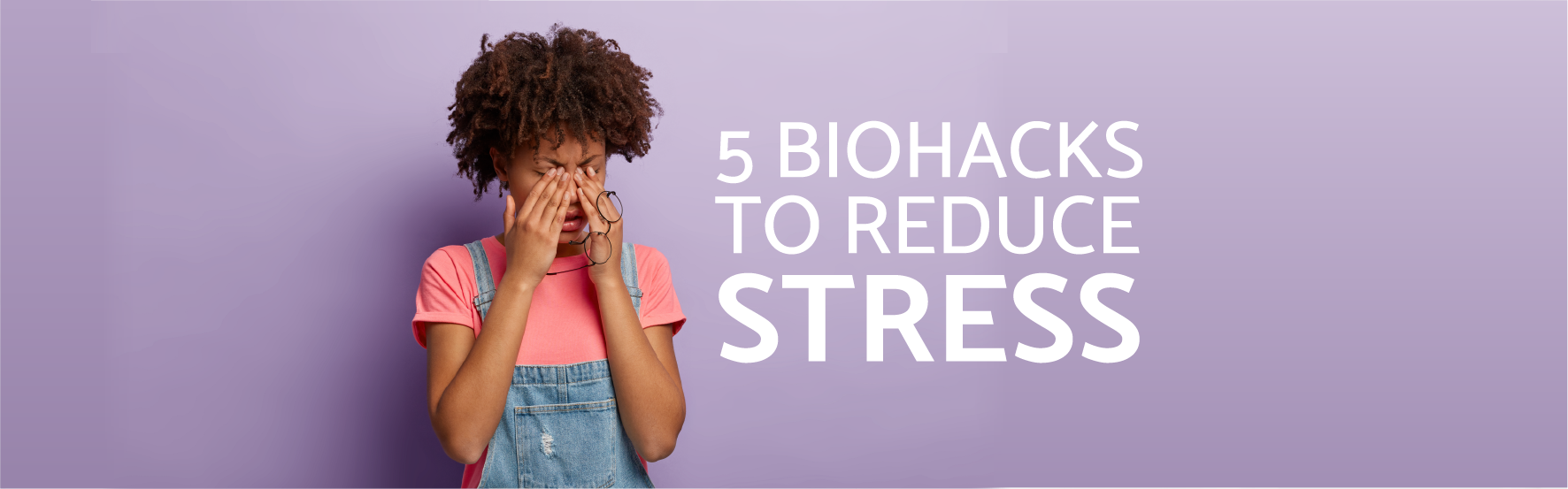 5 biohacks to reduce stress - NeuroActive blog